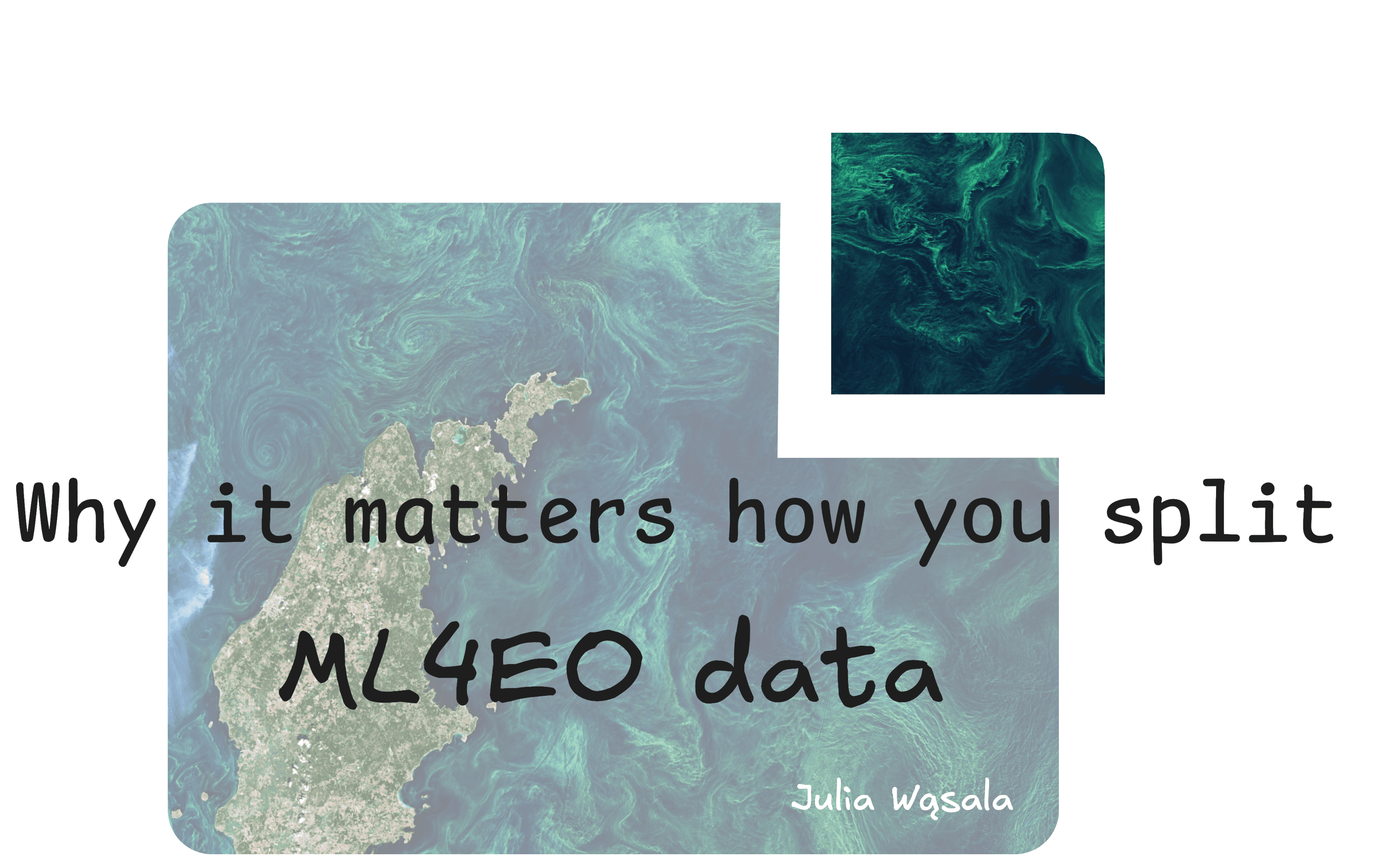 Image showing a satellite image from Sentinel-2 of algal blooms in the Baltic Sea around the island of Gotland. The image is half transparent, over the image there is text that says Why it matters how you split ML4EO data. A small chunk of the image is taken apart to represent a hodout test set.